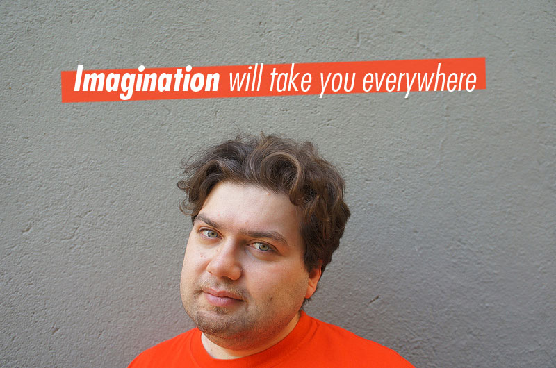 Imagination will take you everywhere